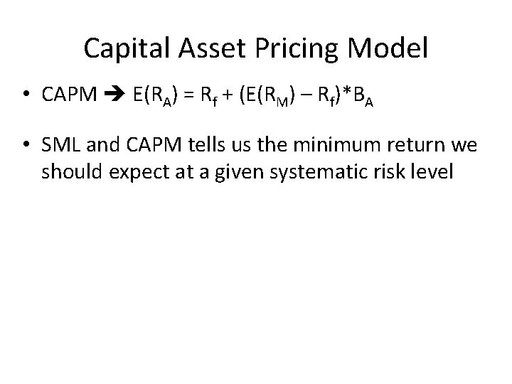 Capital Asset Pricing Model • CAPM E(RA) = Rf + (E(RM) – Rf)*BA •