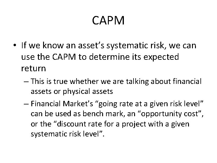 CAPM • If we know an asset’s systematic risk, we can use the CAPM