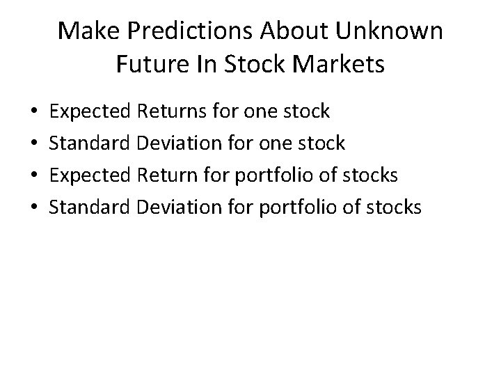 Make Predictions About Unknown Future In Stock Markets • • Expected Returns for one