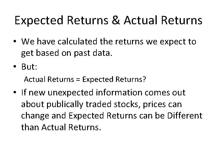 Expected Returns & Actual Returns • We have calculated the returns we expect to