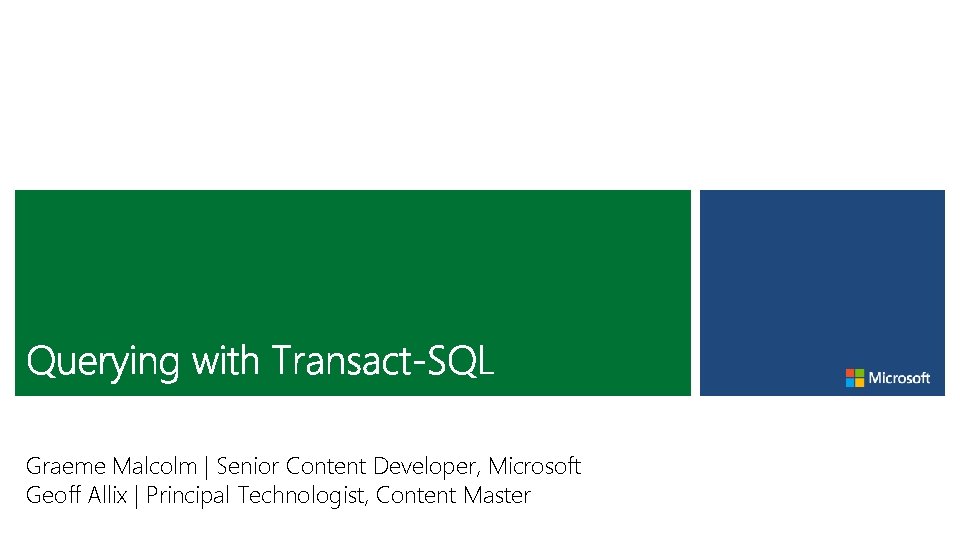 Graeme Malcolm | Senior Content Developer, Microsoft Geoff Allix | Principal Technologist, Content Master