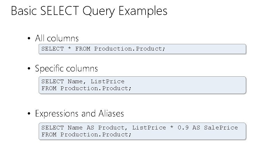 Basic SELECT Query Examples • All columns SELECT * FROM Production. Product; • Specific