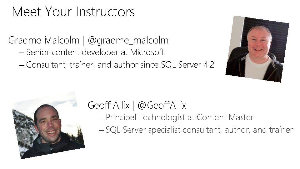 Meet Your Instructors Graeme Malcolm | @graeme_malcolm – Senior content developer at Microsoft –