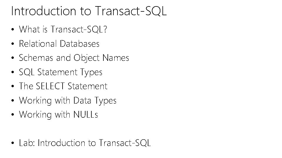 Introduction to Transact-SQL • • What is Transact-SQL? Relational Databases Schemas and Object Names