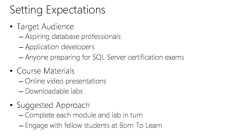 Setting Expectations • Target Audience – Aspiring database professionals – Application developers – Anyone