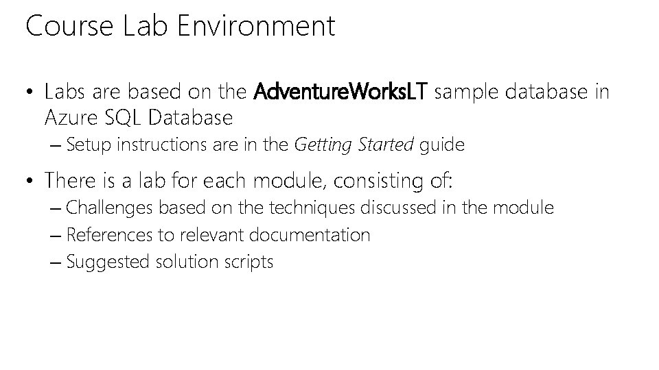 Course Lab Environment • Labs are based on the Adventure. Works. LT sample database