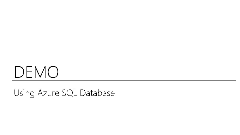 DEMO Using Azure SQL Database 
