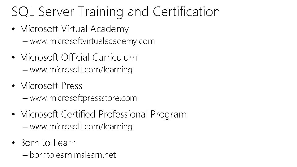SQL Server Training and Certification • Microsoft Virtual Academy – www. microsoftvirtualacademy. com •