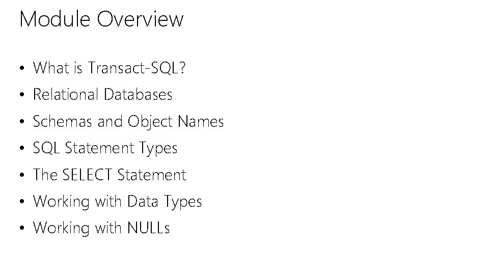Module Overview • What is Transact-SQL? • Relational Databases • Schemas and Object Names