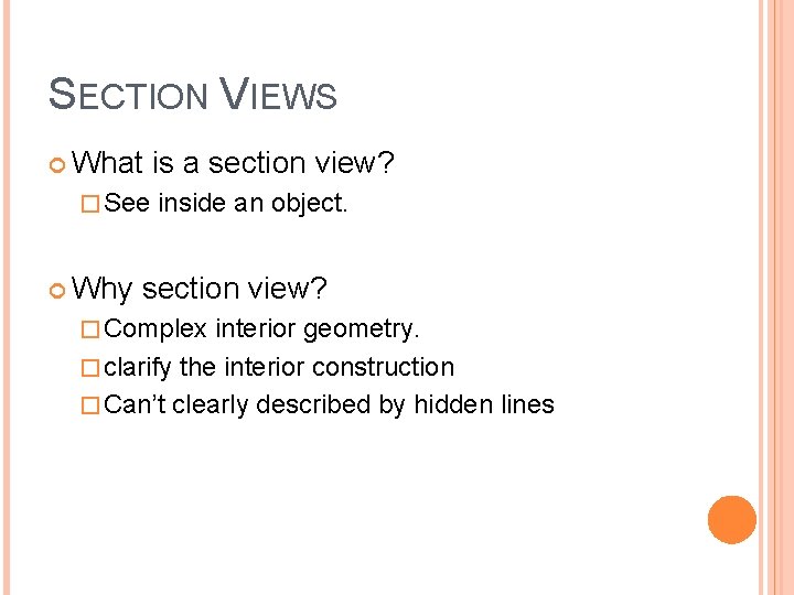 SECTION VIEWS What is a section view? � See inside an object. Why section