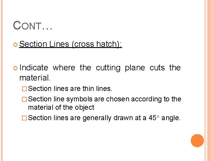CONT… Section Lines (cross hatch): Indicate where the cutting plane cuts the material. �