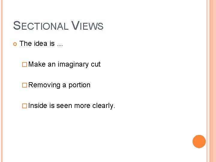 SECTIONAL VIEWS The idea is … � Make an imaginary cut � Removing a