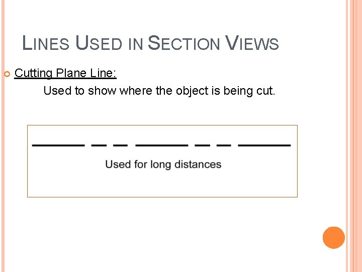 LINES USED IN SECTION VIEWS Cutting Plane Line: Used to show where the object