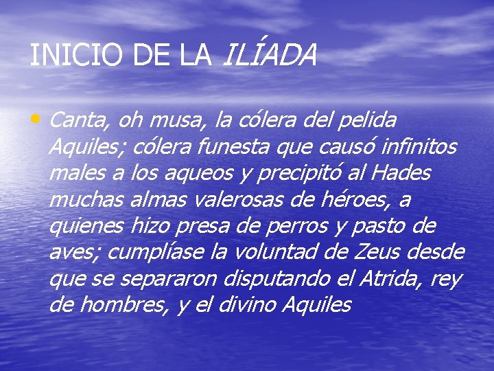 INICIO DE LA ILÍADA • Canta, oh musa, la cólera del pelida Aquiles; cólera