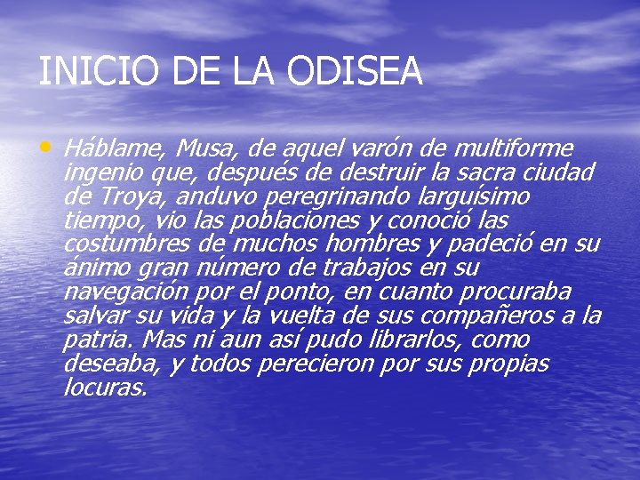 INICIO DE LA ODISEA • Háblame, Musa, de aquel varón de multiforme ingenio que,