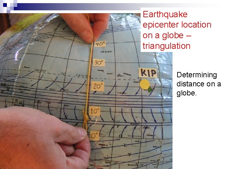 Earthquake epicenter location on a globe – triangulation Determining distance on a globe. Earthquake epicenter location on a globe – triangulation Determining distance on a globe.