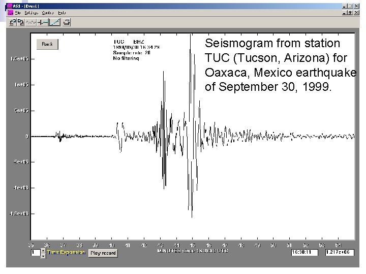 Seismogram from station TUC (Tucson, Arizona) for Oaxaca, Mexico earthquake of September 30, 1999. Seismogram from station TUC (Tucson, Arizona) for Oaxaca, Mexico earthquake of September 30, 1999.