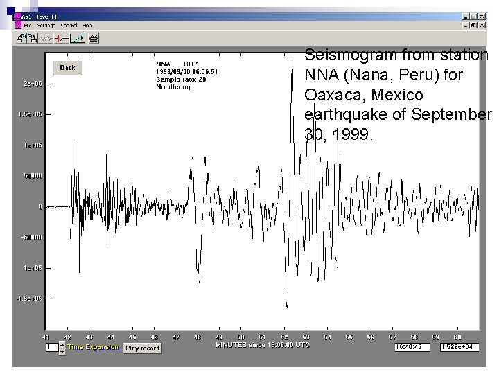 Seismogram from station NNA (Nana, Peru) for Oaxaca, Mexico earthquake of September 30, 1999. Seismogram from station NNA (Nana, Peru) for Oaxaca, Mexico earthquake of September 30, 1999.