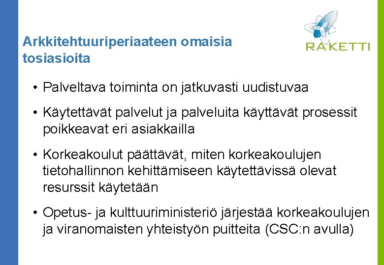 Arkkitehtuuriperiaateen omaisia tosiasioita • Palveltava toiminta on jatkuvasti uudistuvaa • Käytettävät palvelut ja palveluita