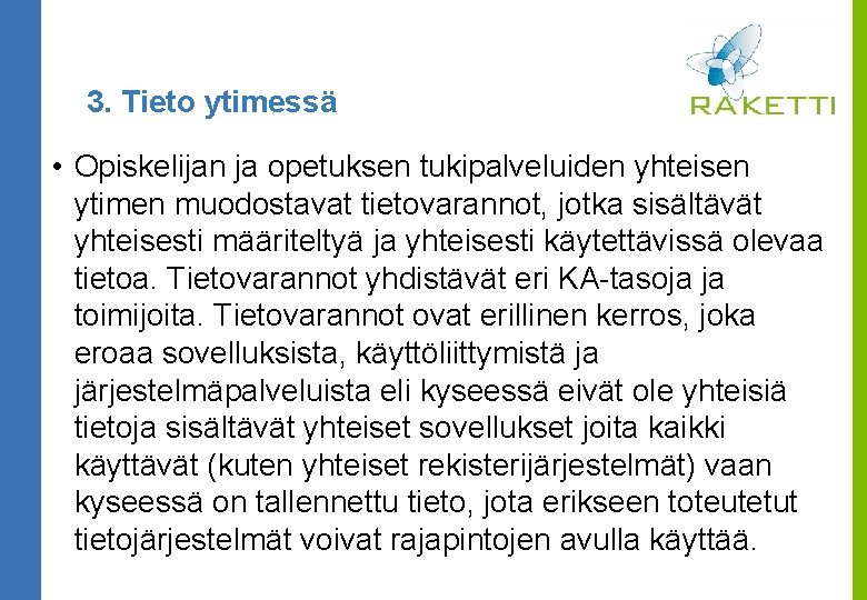 3. Tieto ytimessä • Opiskelijan ja opetuksen tukipalveluiden yhteisen ytimen muodostavat tietovarannot, jotka sisältävät