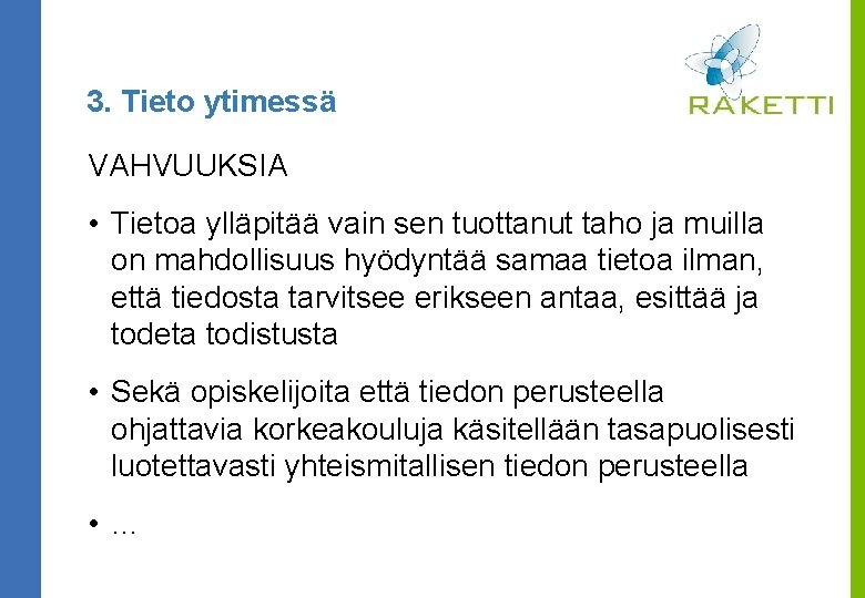 3. Tieto ytimessä VAHVUUKSIA • Tietoa ylläpitää vain sen tuottanut taho ja muilla on