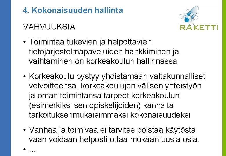 4. Kokonaisuuden hallinta VAHVUUKSIA • Toimintaa tukevien ja helpottavien tietojärjestelmäpaveluiden hankkiminen ja vaihtaminen on