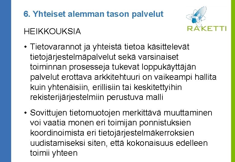 6. Yhteiset alemman tason palvelut HEIKKOUKSIA • Tietovarannot ja yhteistä tietoa käsittelevät tietojärjestelmäpalvelut sekä