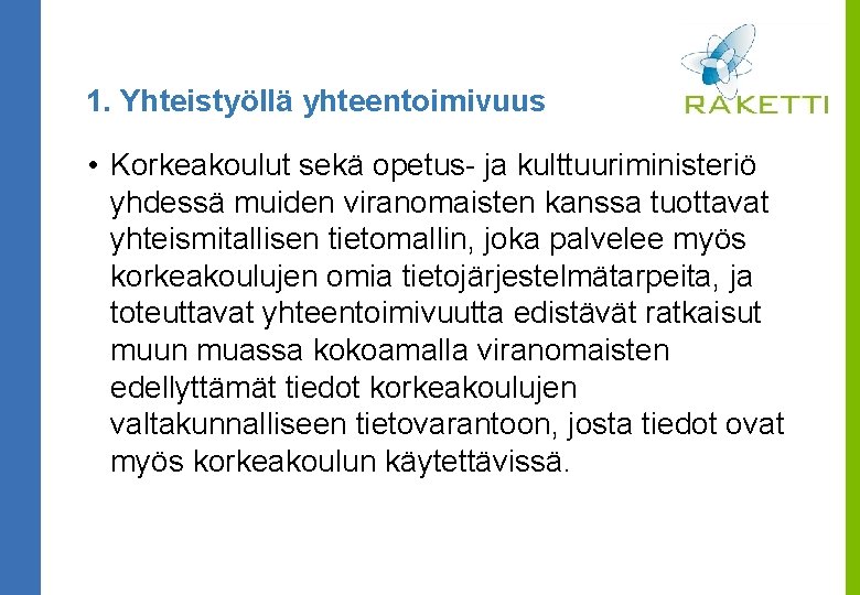 1. Yhteistyöllä yhteentoimivuus • Korkeakoulut sekä opetus- ja kulttuuriministeriö yhdessä muiden viranomaisten kanssa tuottavat