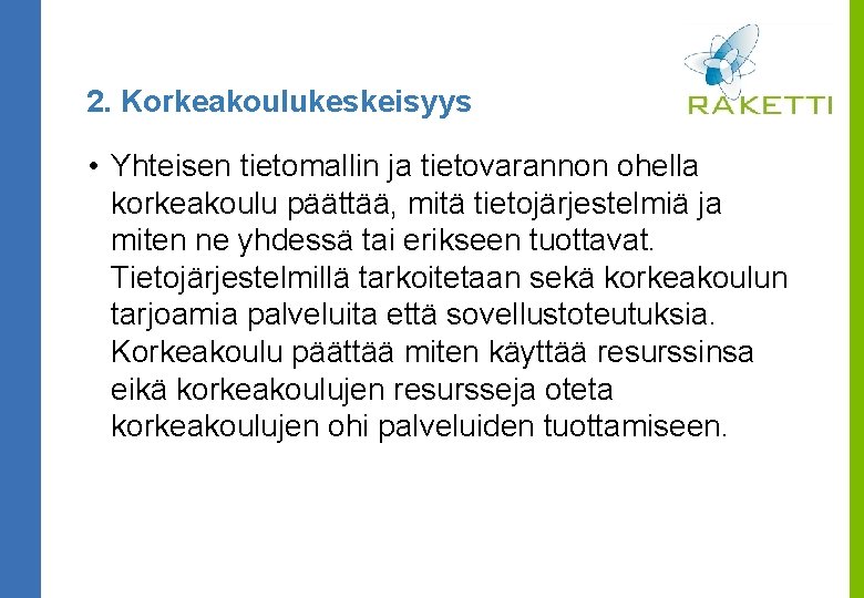 2. Korkeakoulukeskeisyys • Yhteisen tietomallin ja tietovarannon ohella korkeakoulu päättää, mitä tietojärjestelmiä ja miten