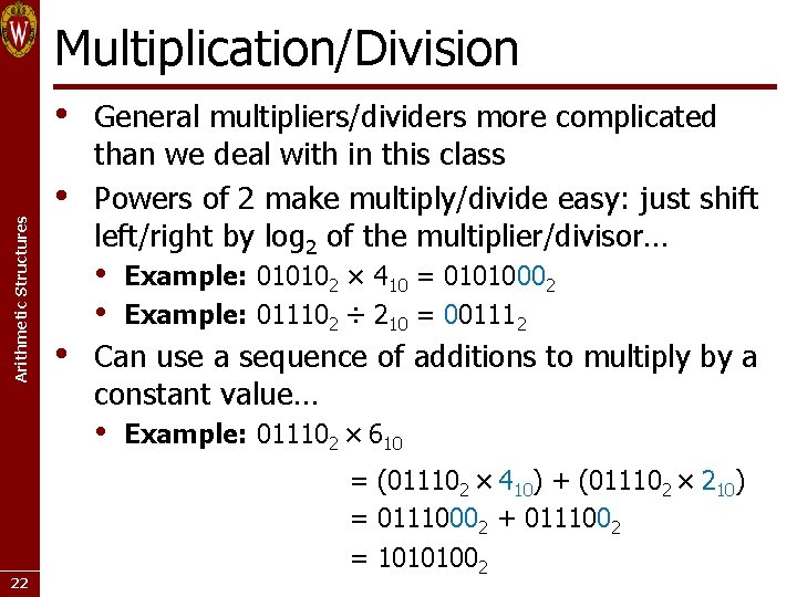 Multiplication/Division Arithmetic Structures • • • General multipliers/dividers more complicated than we deal with