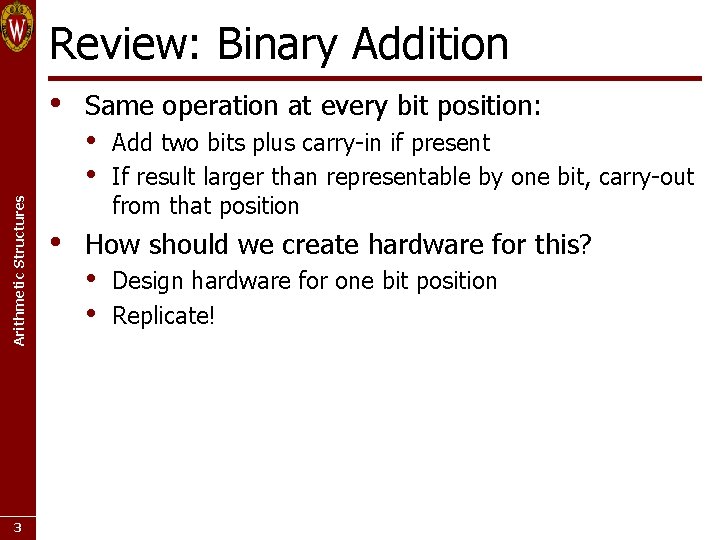 Review: Binary Addition Arithmetic Structures • 3 • Same operation at every bit position: