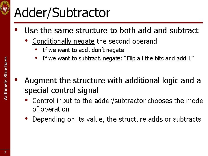 Adder/Subtractor Arithmetic Structures • • Use the same structure to both add and subtract