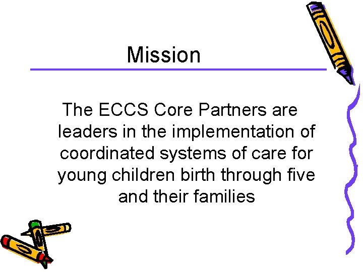 Mission The ECCS Core Partners are leaders in the implementation of coordinated systems of