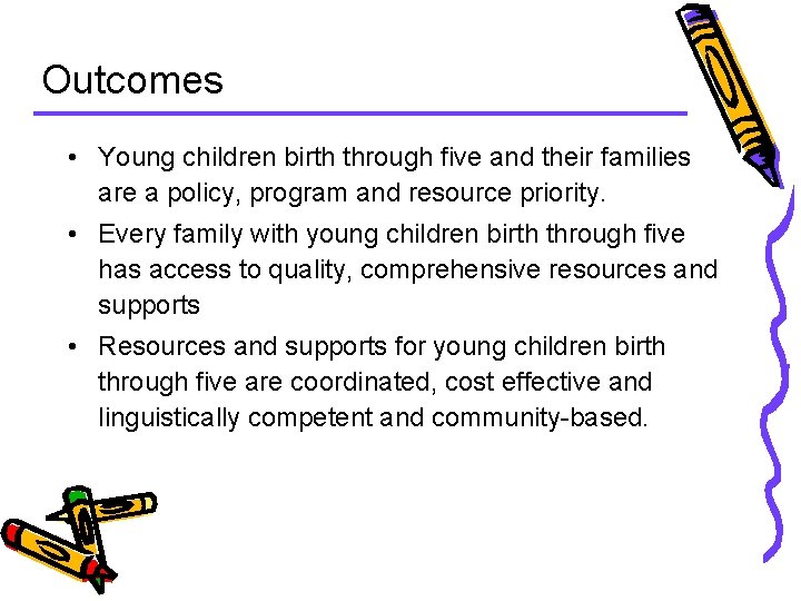 Outcomes • Young children birth through five and their families are a policy, program