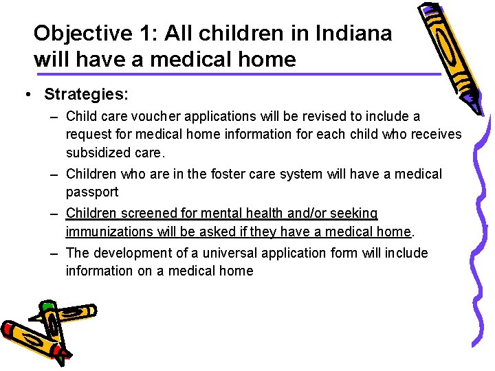 Objective 1: All children in Indiana will have a medical home • Strategies: –