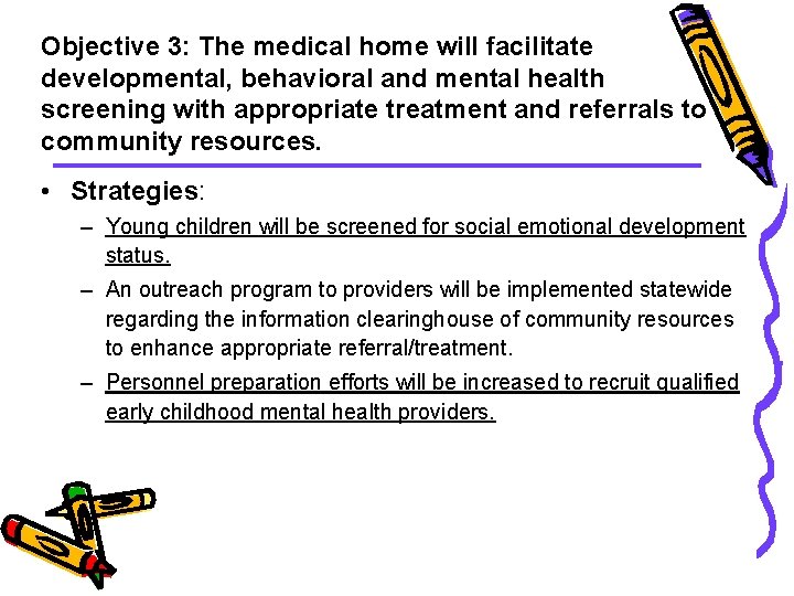 Objective 3: The medical home will facilitate developmental, behavioral and mental health screening with