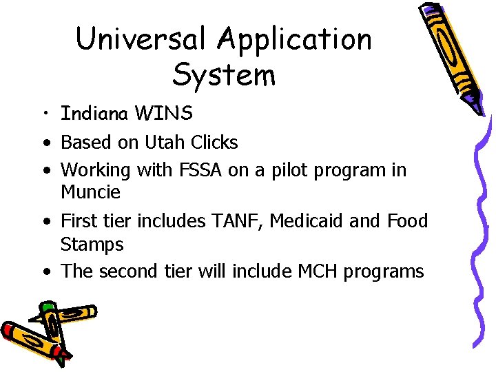 Universal Application System • Indiana WINS • Based on Utah Clicks • Working with