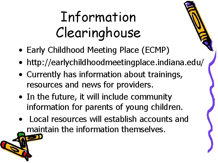 Information Clearinghouse • Early Childhood Meeting Place (ECMP) • http: //earlychildhoodmeetingplace. indiana. edu/ •