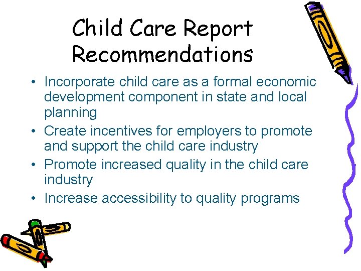 Child Care Report Recommendations • Incorporate child care as a formal economic development component
