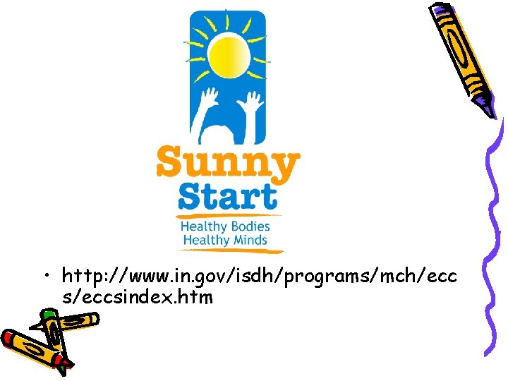  • http: //www. in. gov/isdh/programs/mch/ecc s/eccsindex. htm 