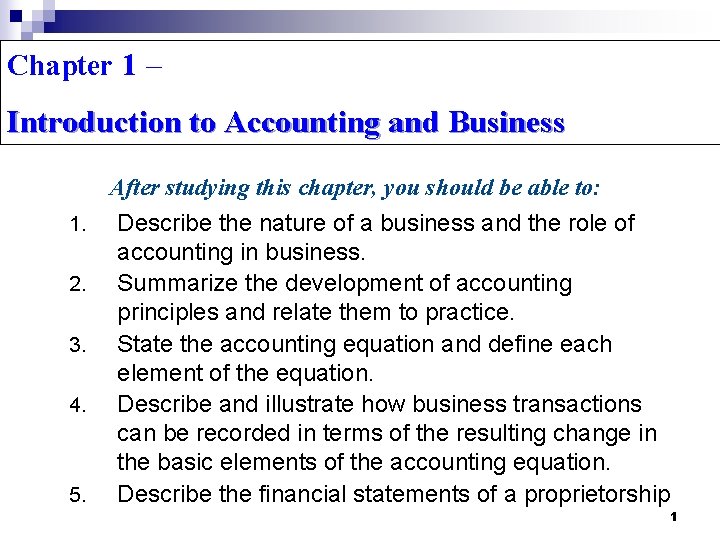 Chapter 1 – Introduction to Accounting and Business After studying this chapter, you should