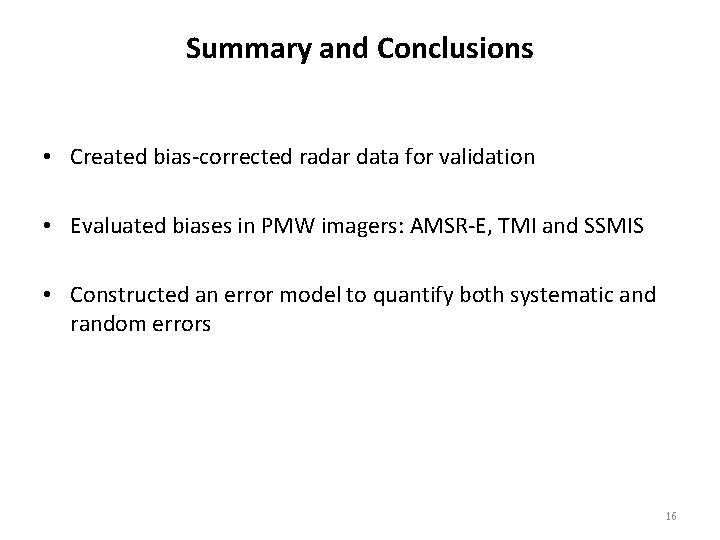 Summary and Conclusions • Created bias-corrected radar data for validation • Evaluated biases in