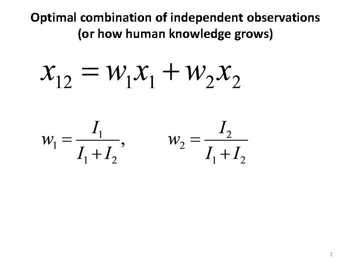 Optimal combination of independent observations (or how human knowledge grows) Information content 2 