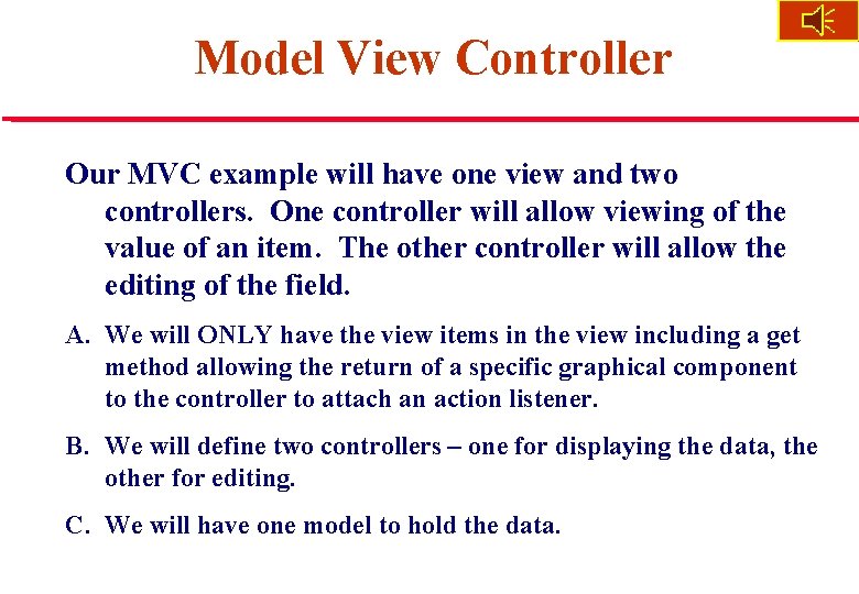 Model View Controller Our MVC example will have one view and two controllers. One