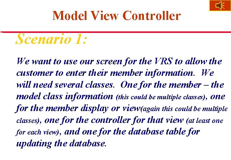 Model View Controller Scenario 1: We want to use our screen for the VRS