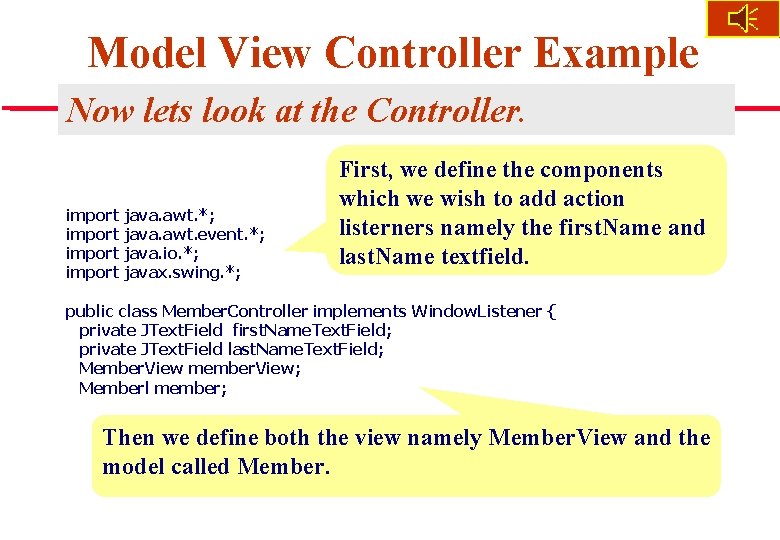 Model View Controller Example Now lets look at the Controller. import java. awt. *;