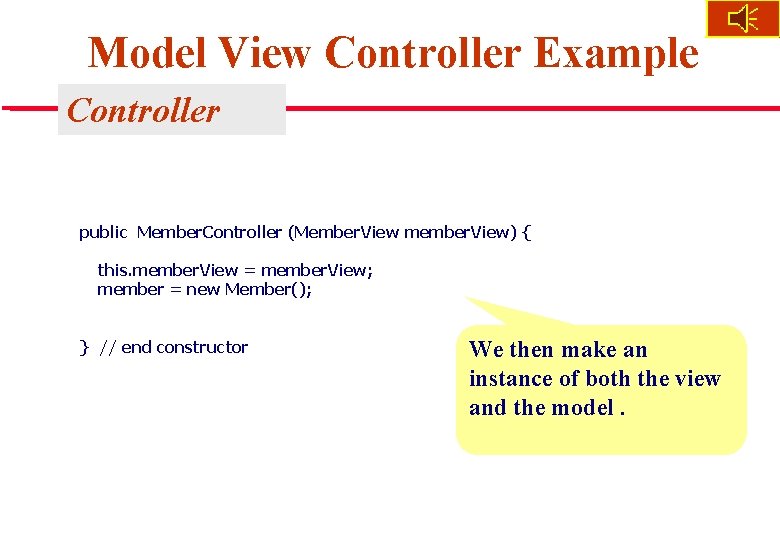 Model View Controller Example Controller public Member. Controller (Member. View member. View) { this.