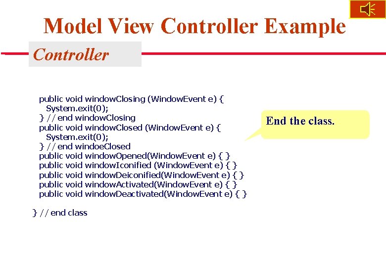 Model View Controller Example Controller public void window. Closing (Window. Event e) { System.