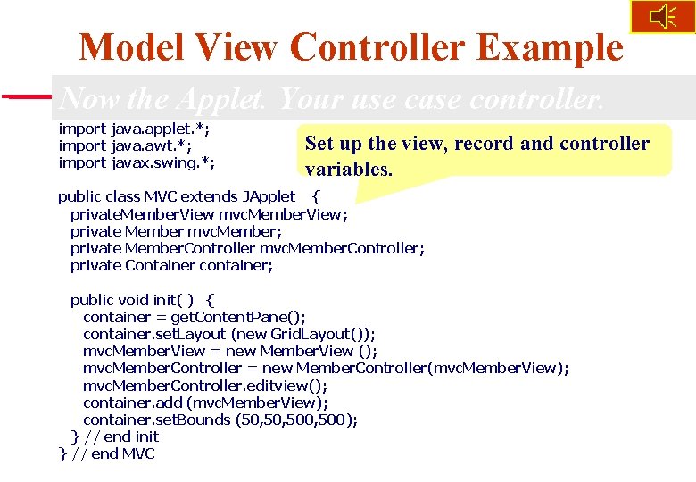 Model View Controller Example Now the Applet. Your use case controller. import java. applet.