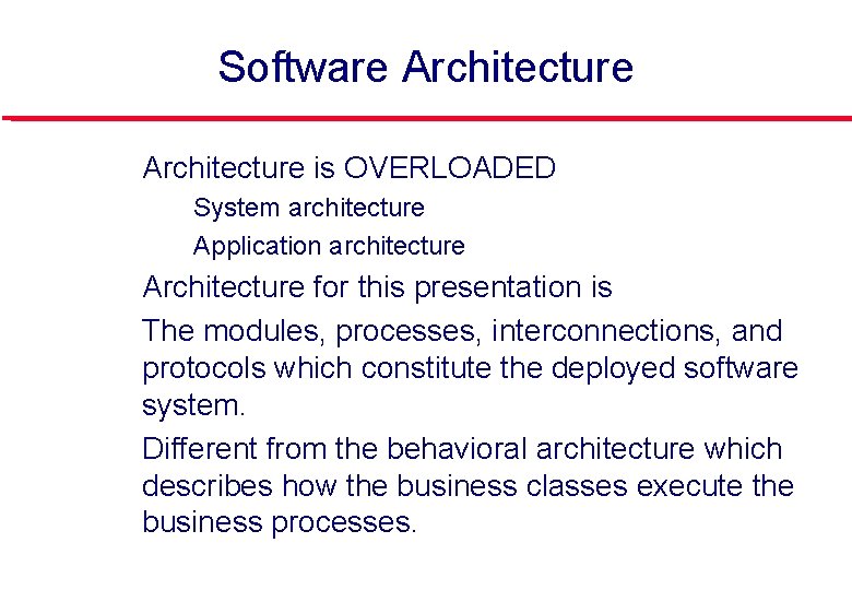 Software Architecture l Architecture is OVERLOADED • • l l l System architecture Application
